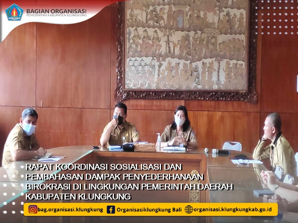 RAPAT KOORDINASI SOSIALISASI DAN PEMBAHASAN DAMPAK PENYEDERHANAAN BIROKRASI DI LINGKUNGAN PEMERINTAH DAERAH KABUPATEN KLUNGKUNG